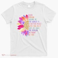 Dear Person Behind Me The World Is A Better Place With You In It T-Shirt thumb 0