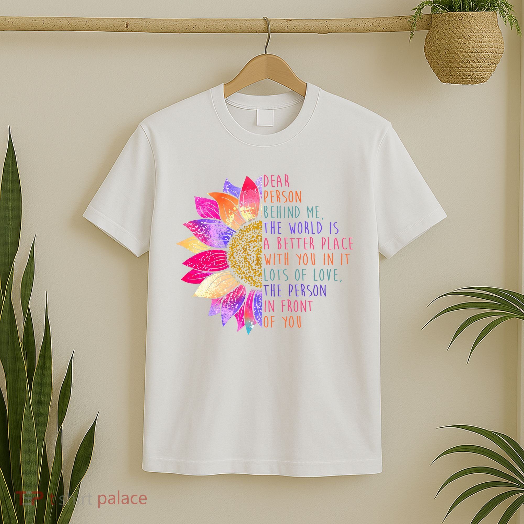 Dear Person Behind Me The World Is A Better Place With You In It T-Shirt
