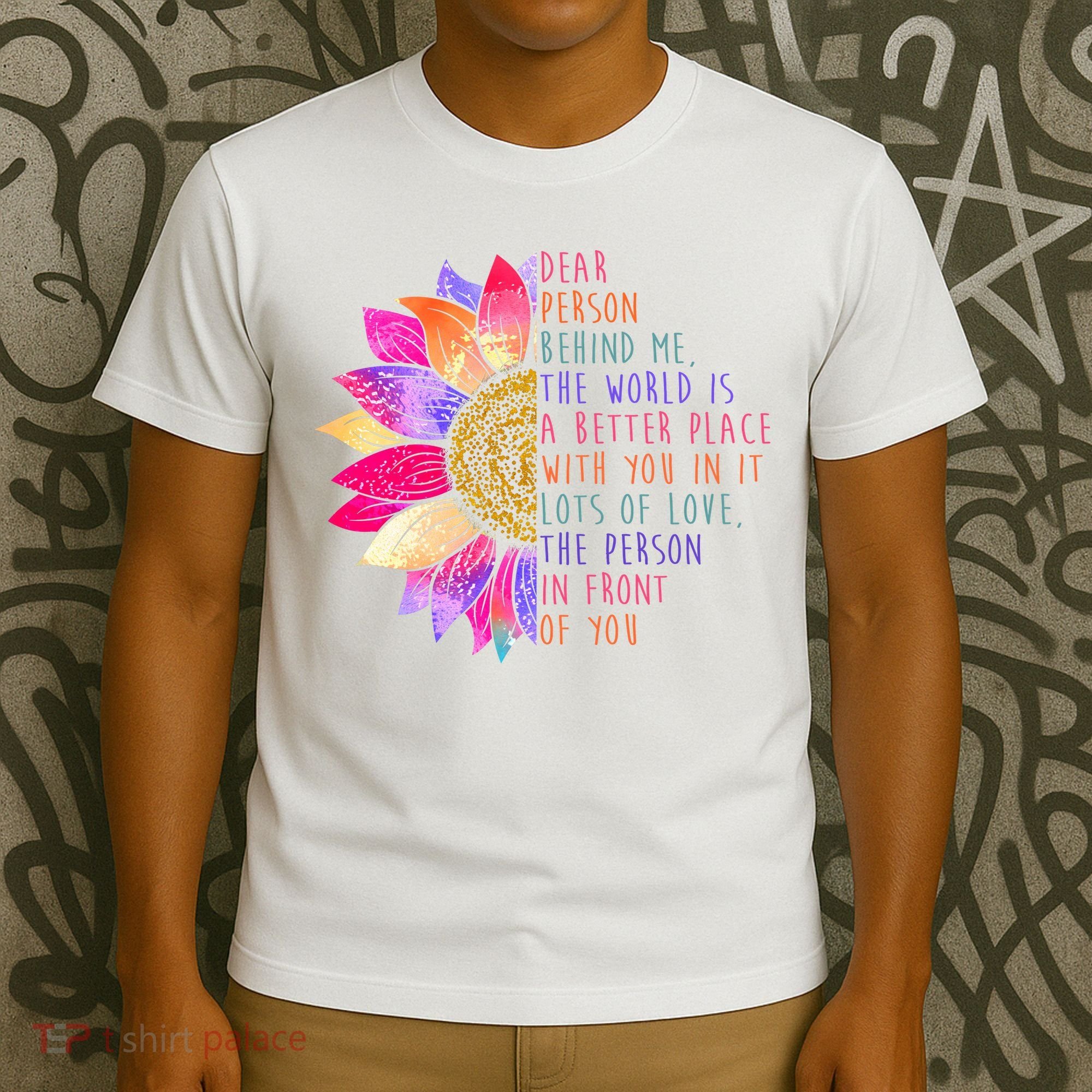 Dear Person Behind Me The World Is A Better Place With You In It T-Shirt