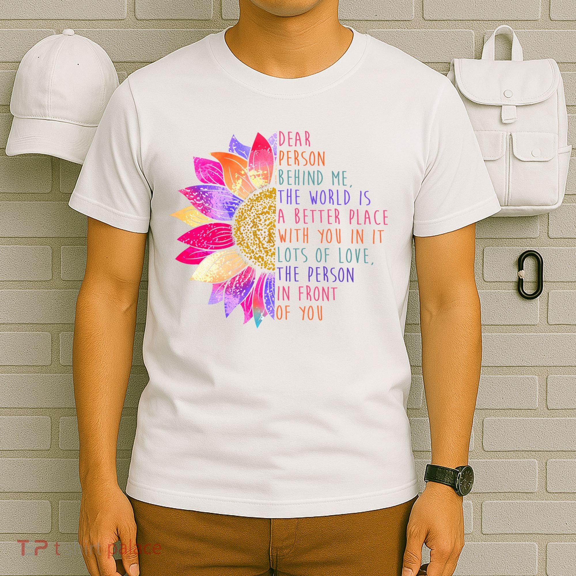 Dear Person Behind Me The World Is A Better Place With You In It T-Shirt