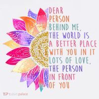 Dear Person Behind Me The World Is A Better Place With You In It T-Shirt thumb 7