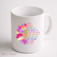 Dear Person Behind Me The World Is A Better Place With You In It Coffee Mug thumb 1