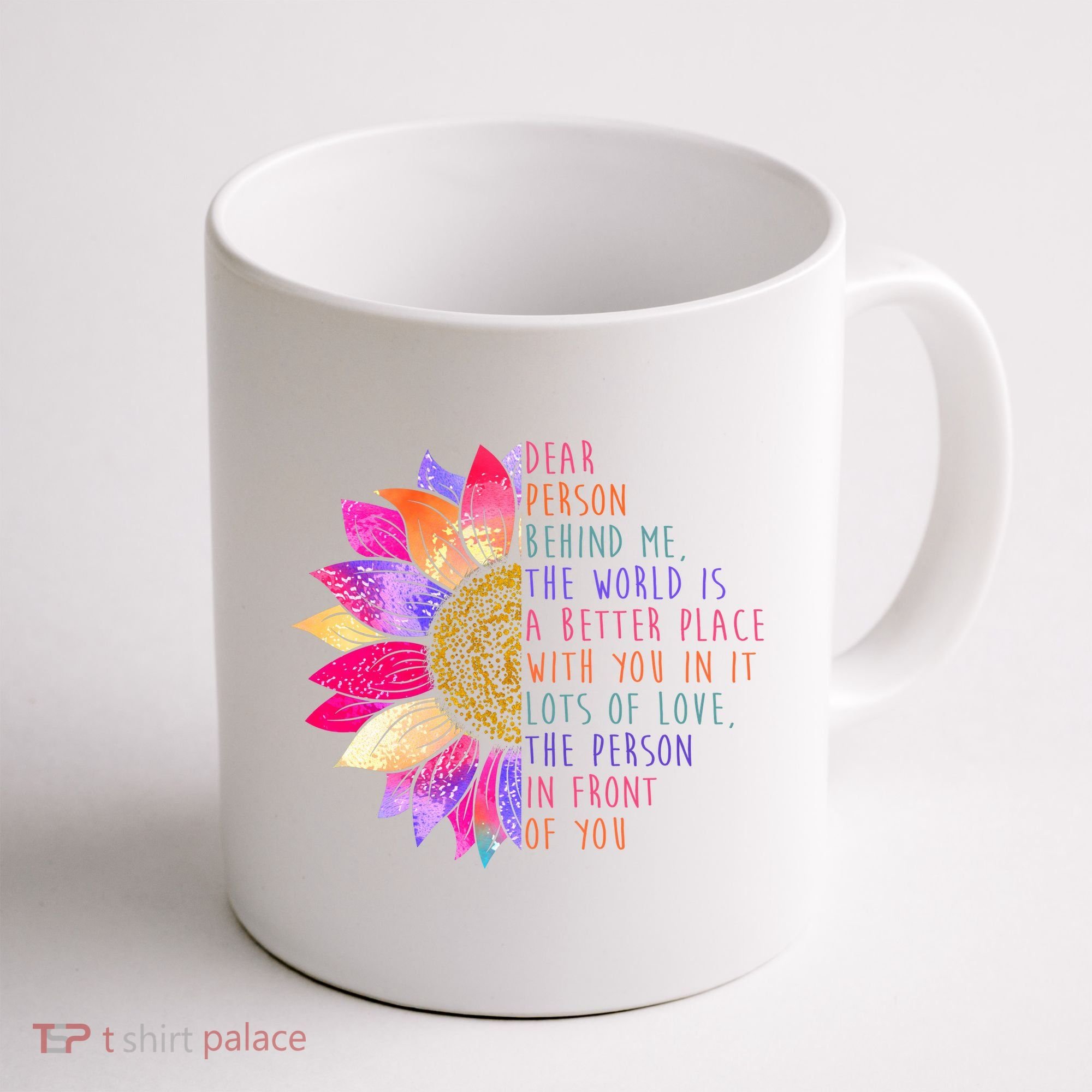 Dear Person Behind Me The World Is A Better Place With You In It Coffee Mug