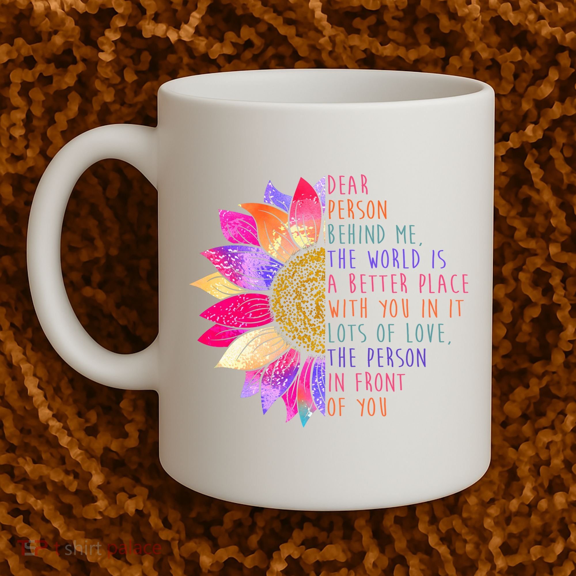 Dear Person Behind Me The World Is A Better Place With You In It Coffee Mug