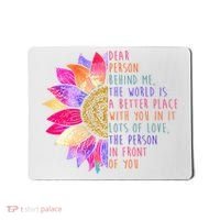 Dear Person Behind Me The World Is A Better Place With You In It Mousepad thumb 0
