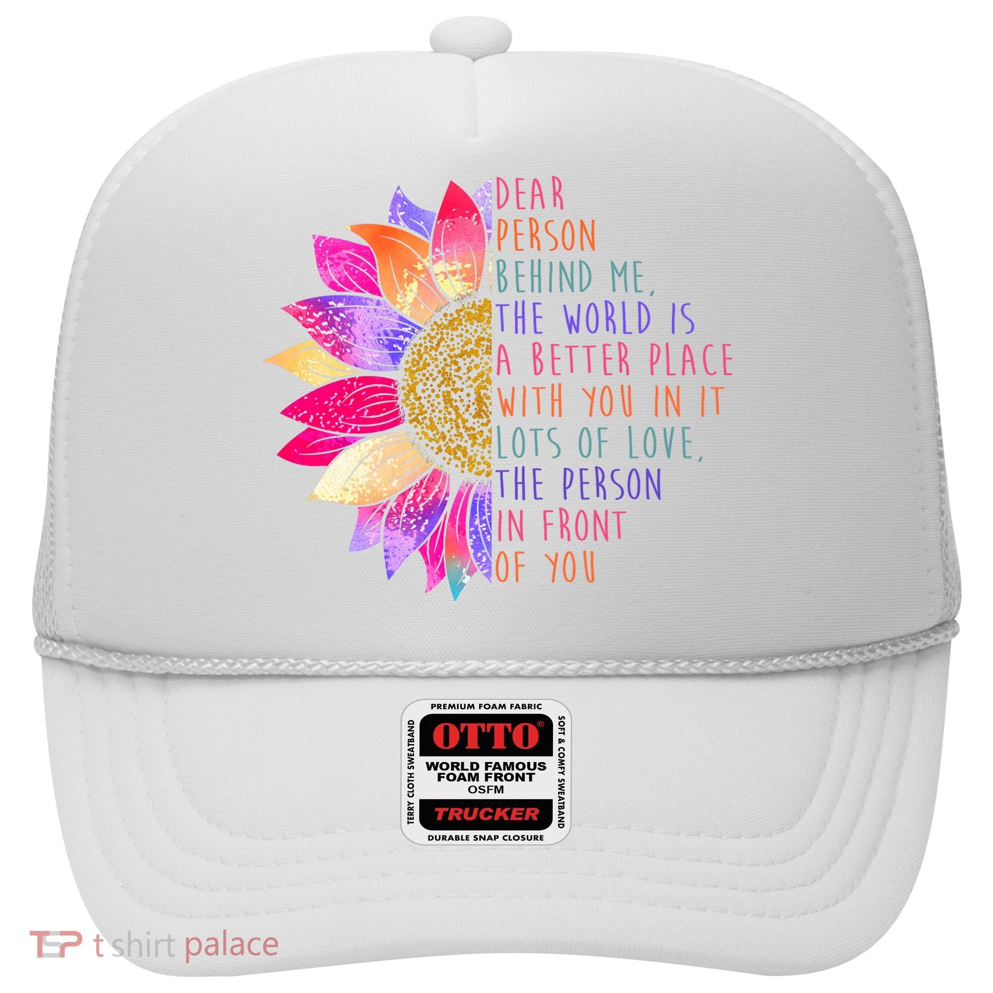 Dear Person Behind Me The World Is A Better Place With You In It Hat