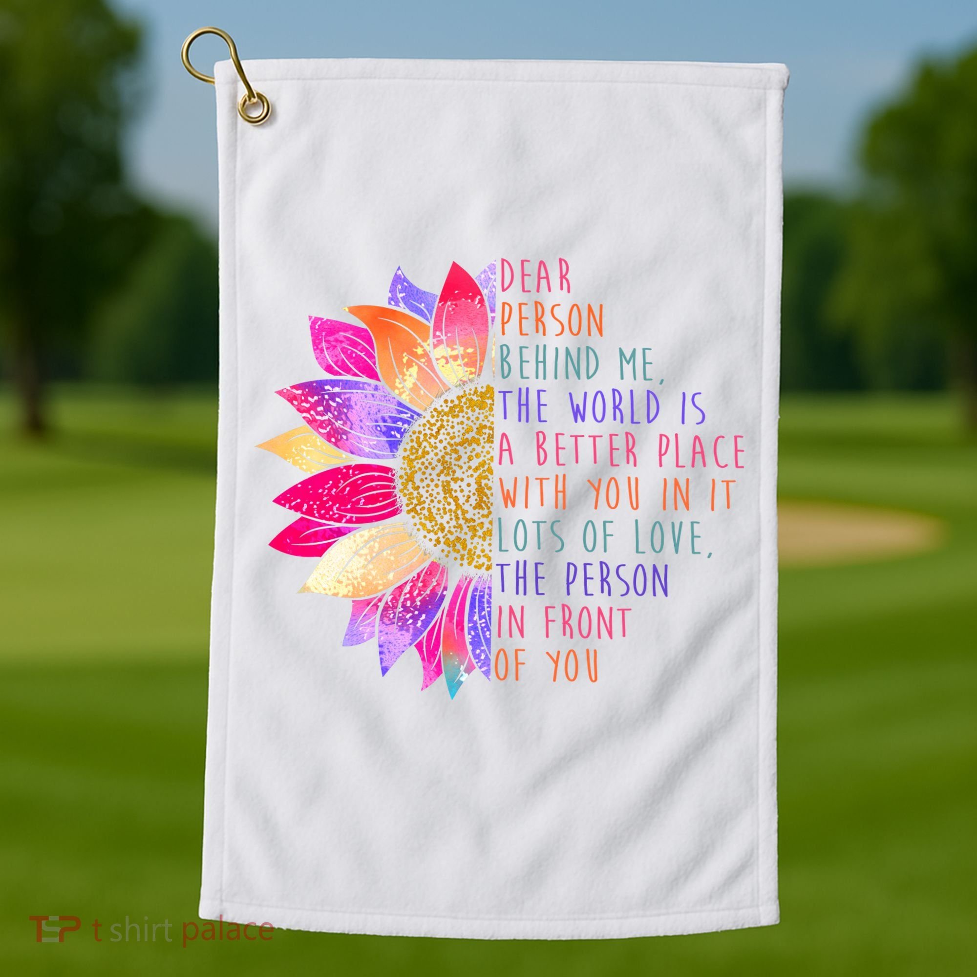 Dear Person Behind Me The World Is A Better Place With You In It Golf Towel