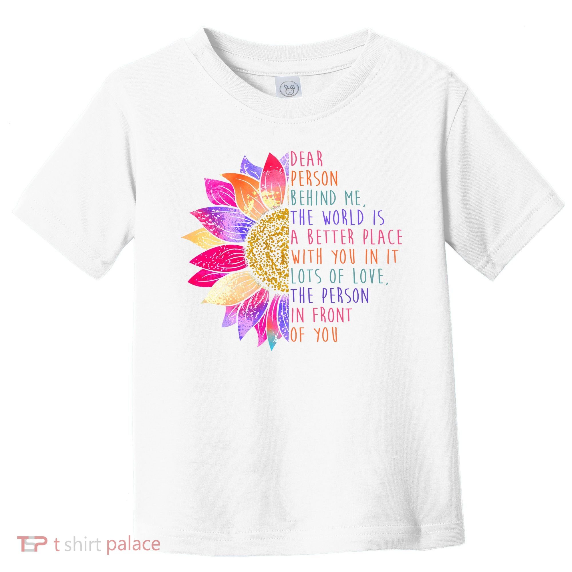 Dear Person Behind Me The World Is A Better Place With You In It Toddler T-Shirt