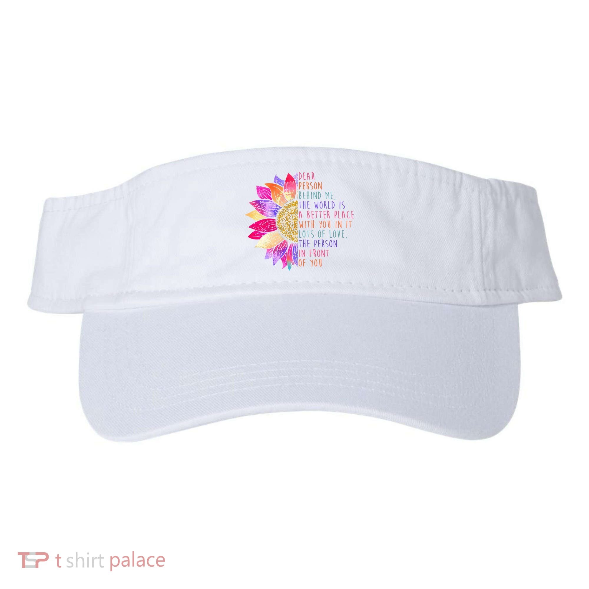Dear Person Behind Me The World Is A Better Place With You In It Visor