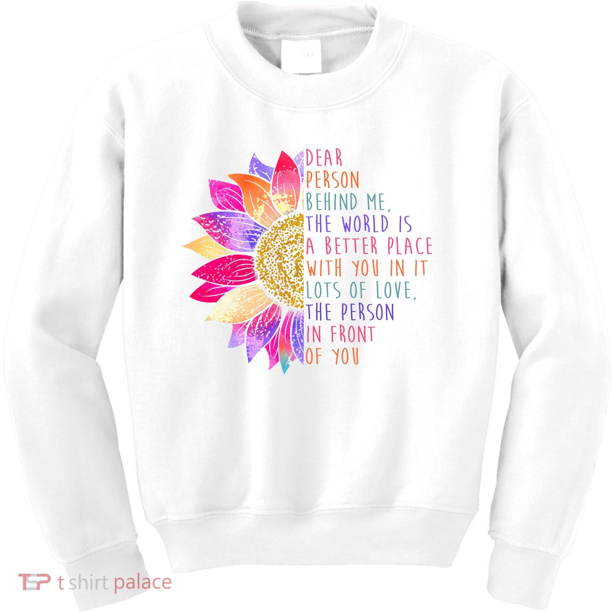 Dear Person Behind Me The World Is A Better Place With You In It Kids Sweatshirt