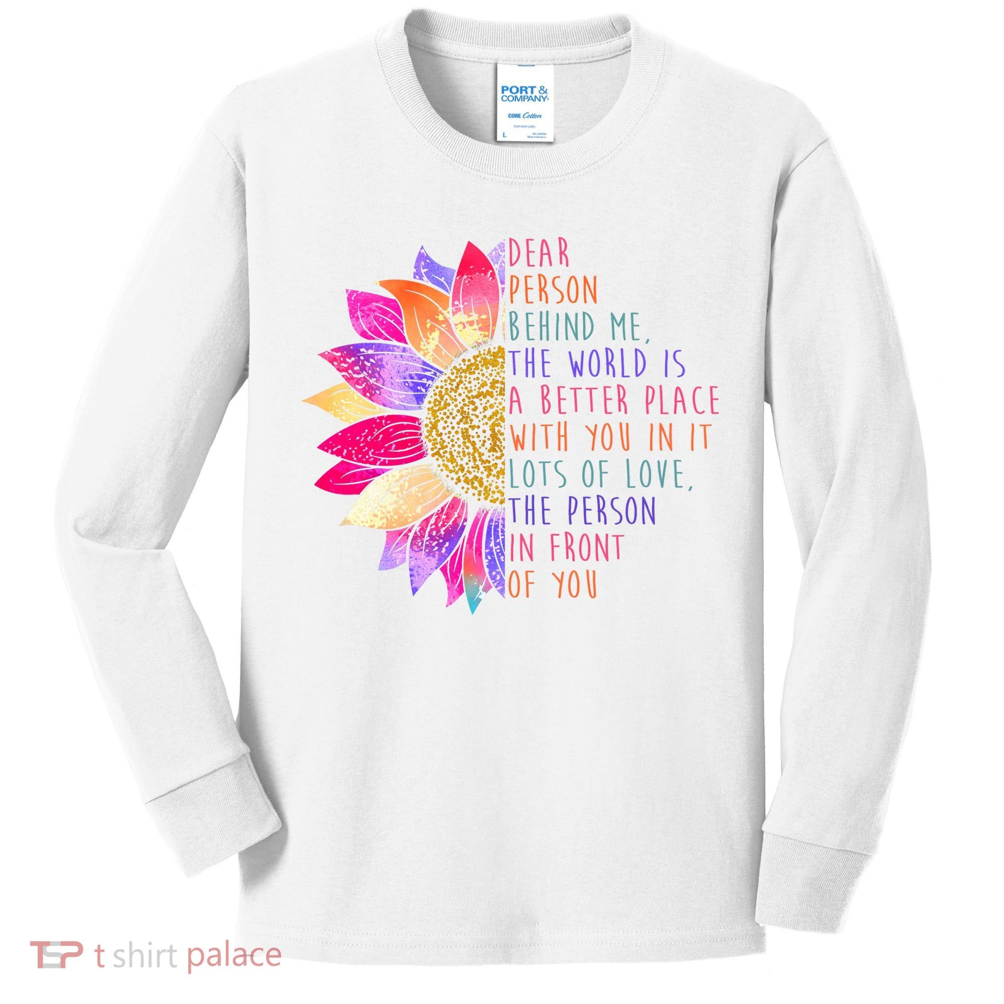 Dear Person Behind Me The World Is A Better Place With You In It Kids Long Sleeve Shirt