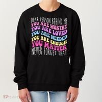 Dear Person Behind Me You Are Worthy Never Forget That Quote Women's Sweatshirt thumb 0