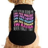 Dear Person Behind Me You Are Worthy Never Forget That Quote Doggie Tank thumb 0