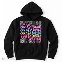 Dear Person Behind Me You Are Worthy Never Forget That Quote Hoodie thumb 0