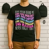 Dear Person Behind Me You Are Worthy Never Forget That Quote T-Shirt thumb 6