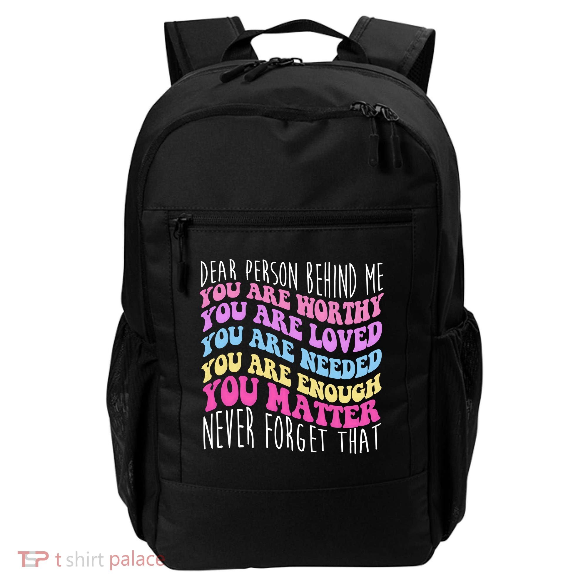 Dear Person Behind Me You Are Worthy Never Forget That Quote Backpack