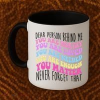 Dear Person Behind Me You Are Worthy Never Forget That Quote Coffee Mug thumb 2