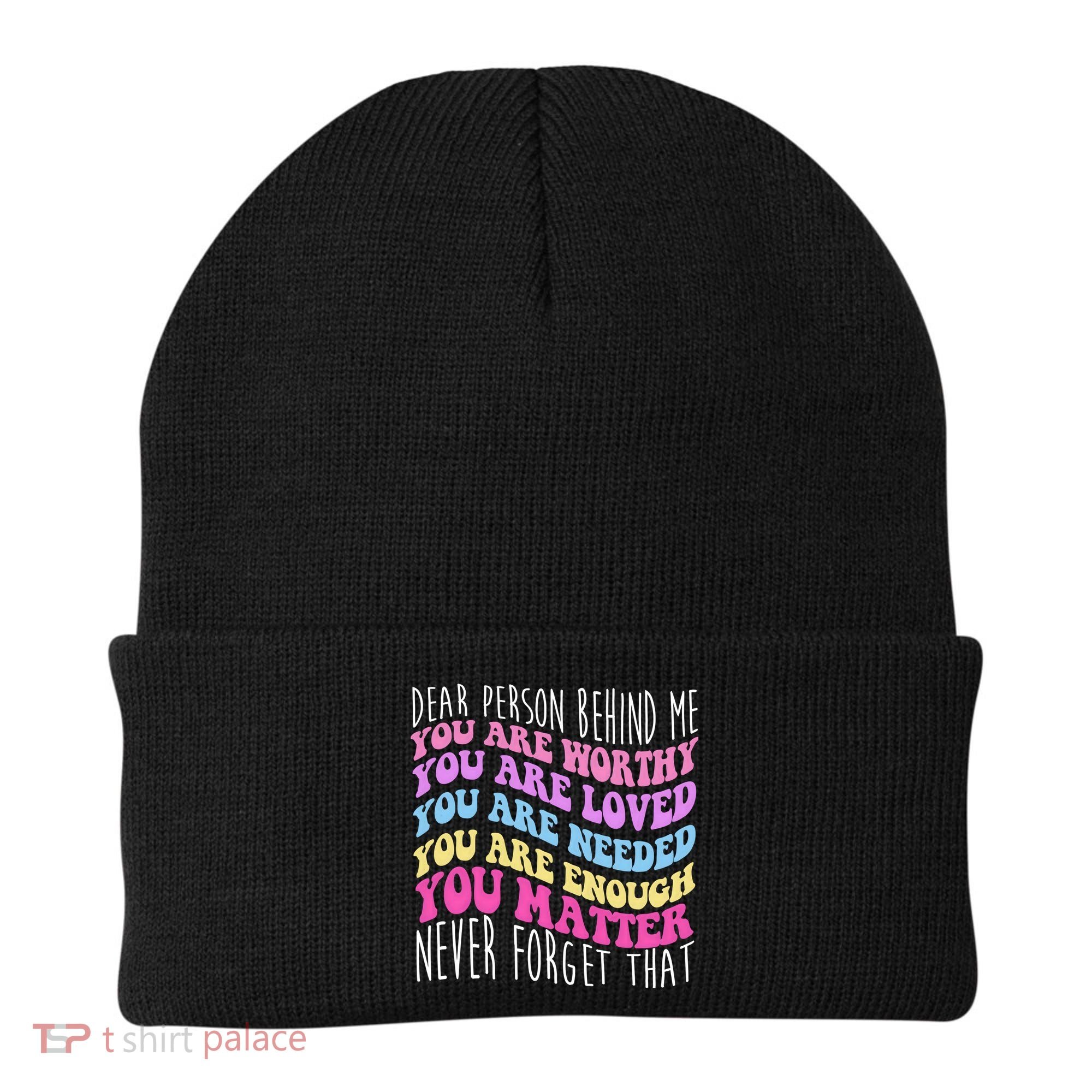 Dear Person Behind Me You Are Worthy Never Forget That Quote Beanie