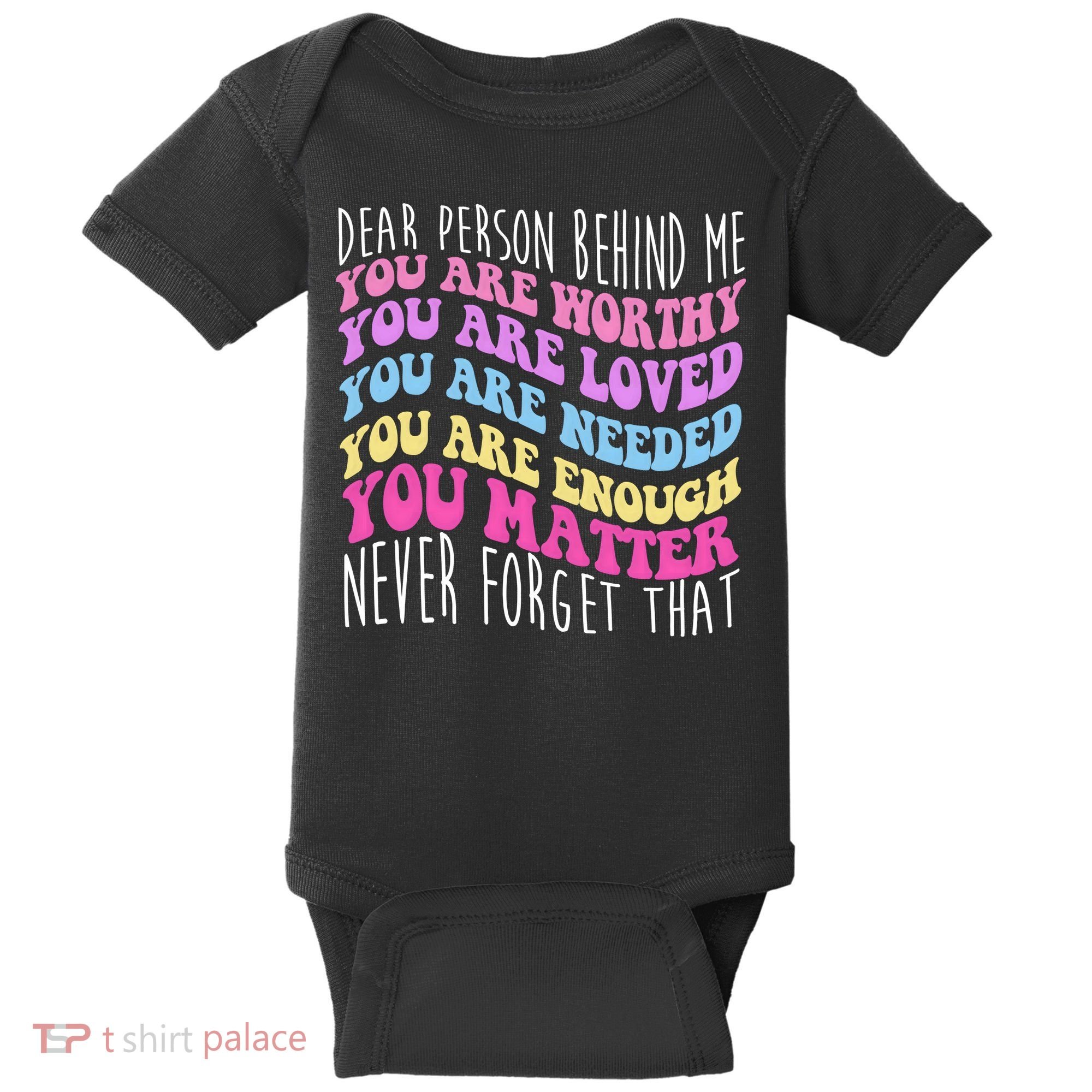 Dear Person Behind Me You Are Worthy Never Forget That Quote Baby Bodysuit