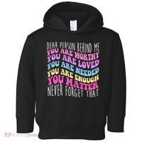Dear Person Behind Me You Are Worthy Never Forget That Quote Toddler Hoodie thumb 0