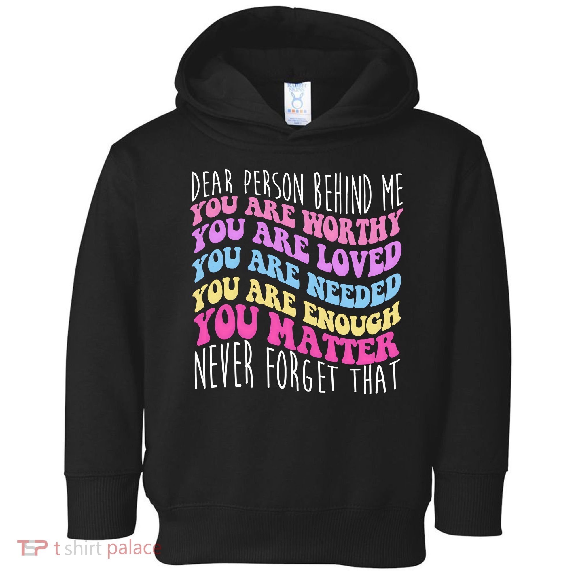 Dear Person Behind Me You Are Worthy Never Forget That Quote Toddler Hoodie