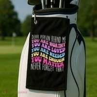 Dear Person Behind Me You Are Worthy Never Forget That Quote Golf Towel thumb 2