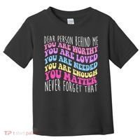 Dear Person Behind Me You Are Worthy Never Forget That Quote Toddler T-Shirt thumb 0