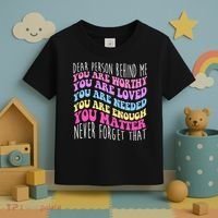 Dear Person Behind Me You Are Worthy Never Forget That Quote Toddler T-Shirt thumb 3