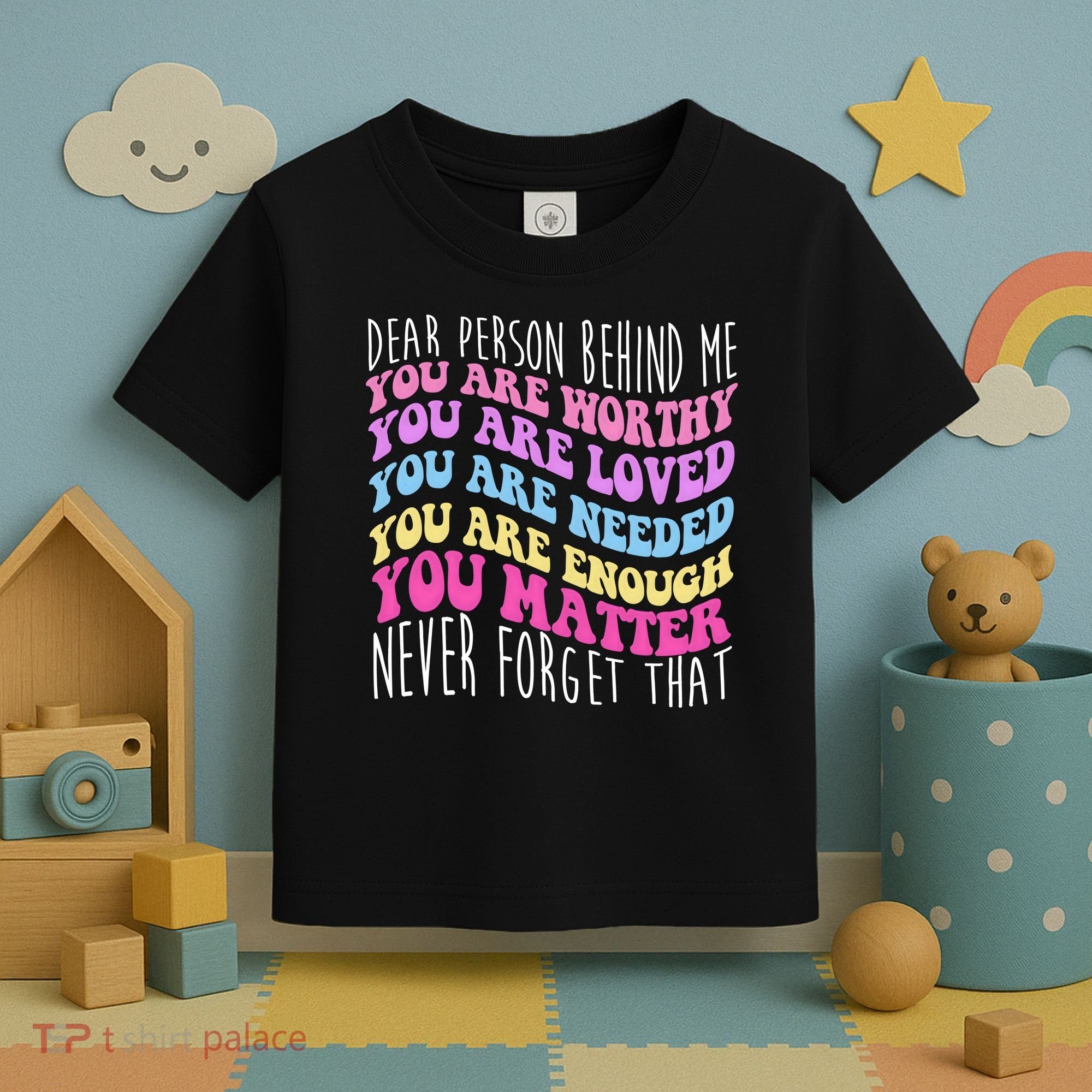 Dear Person Behind Me You Are Worthy Never Forget That Quote Toddler T-Shirt