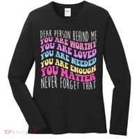 Dear Person Behind Me You Are Worthy Never Forget That Quote Women's Long Sleeve Shirt thumb 0