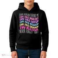Dear Person Behind Me You Are Worthy Never Forget That Quote Kids Hoodie thumb 4