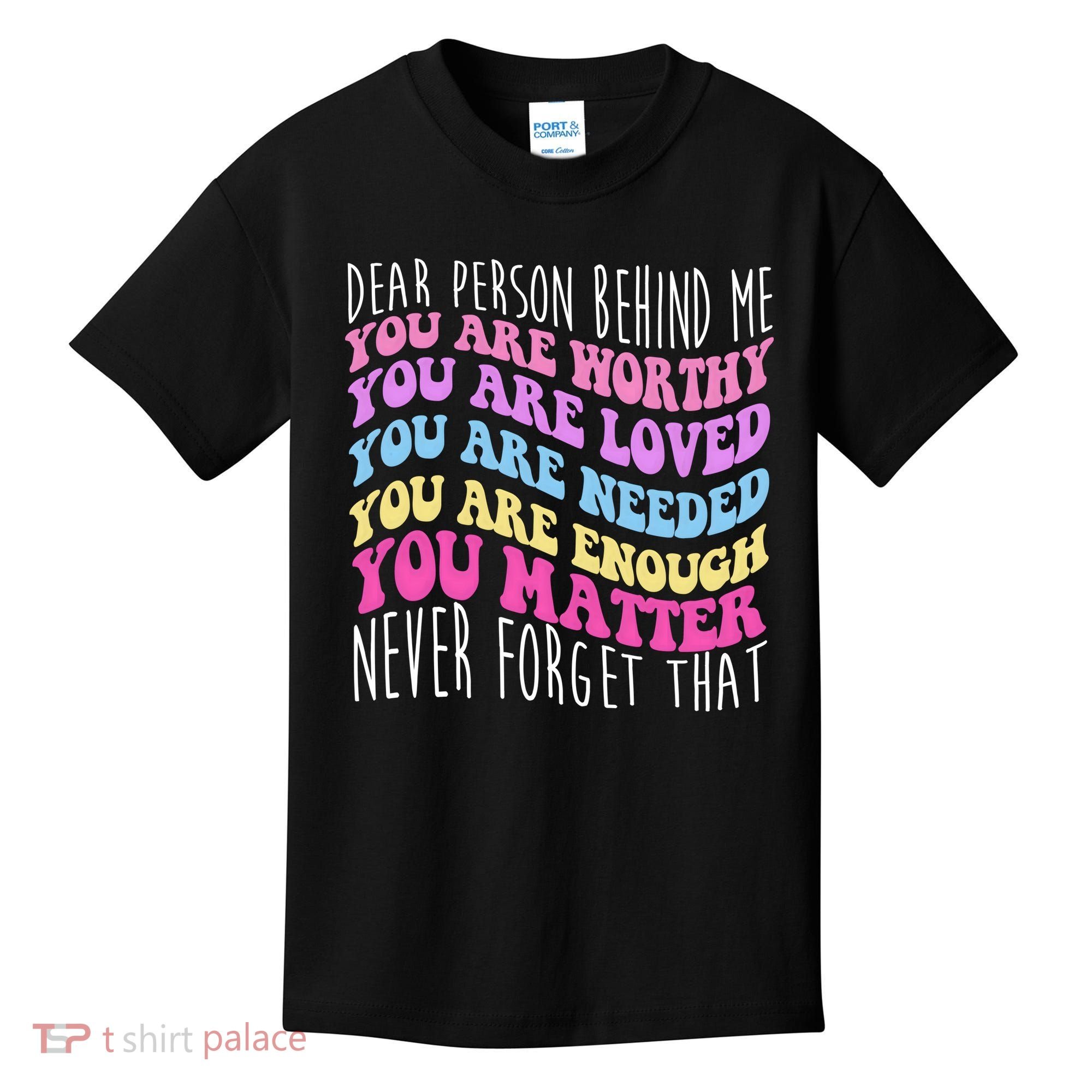 Dear Person Behind Me You Are Worthy Never Forget That Quote Kids T-Shirt