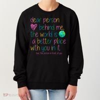 Dear Person Behind Me The World Is A Better Place With You Women's Sweatshirt thumb 0