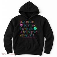 Dear Person Behind Me The World Is A Better Place With You Hoodie thumb 0