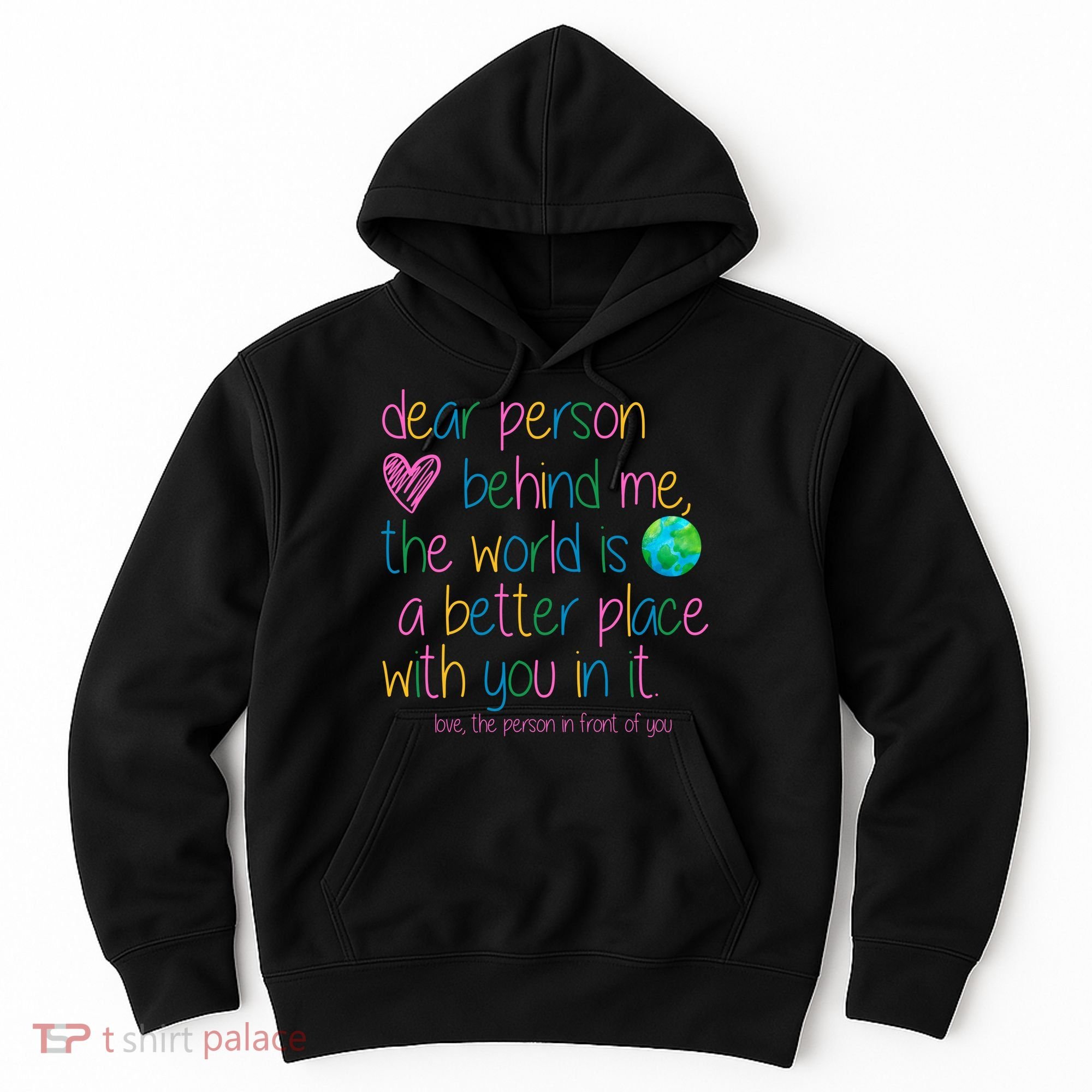 Dear Person Behind Me The World Is A Better Place With You Hoodie