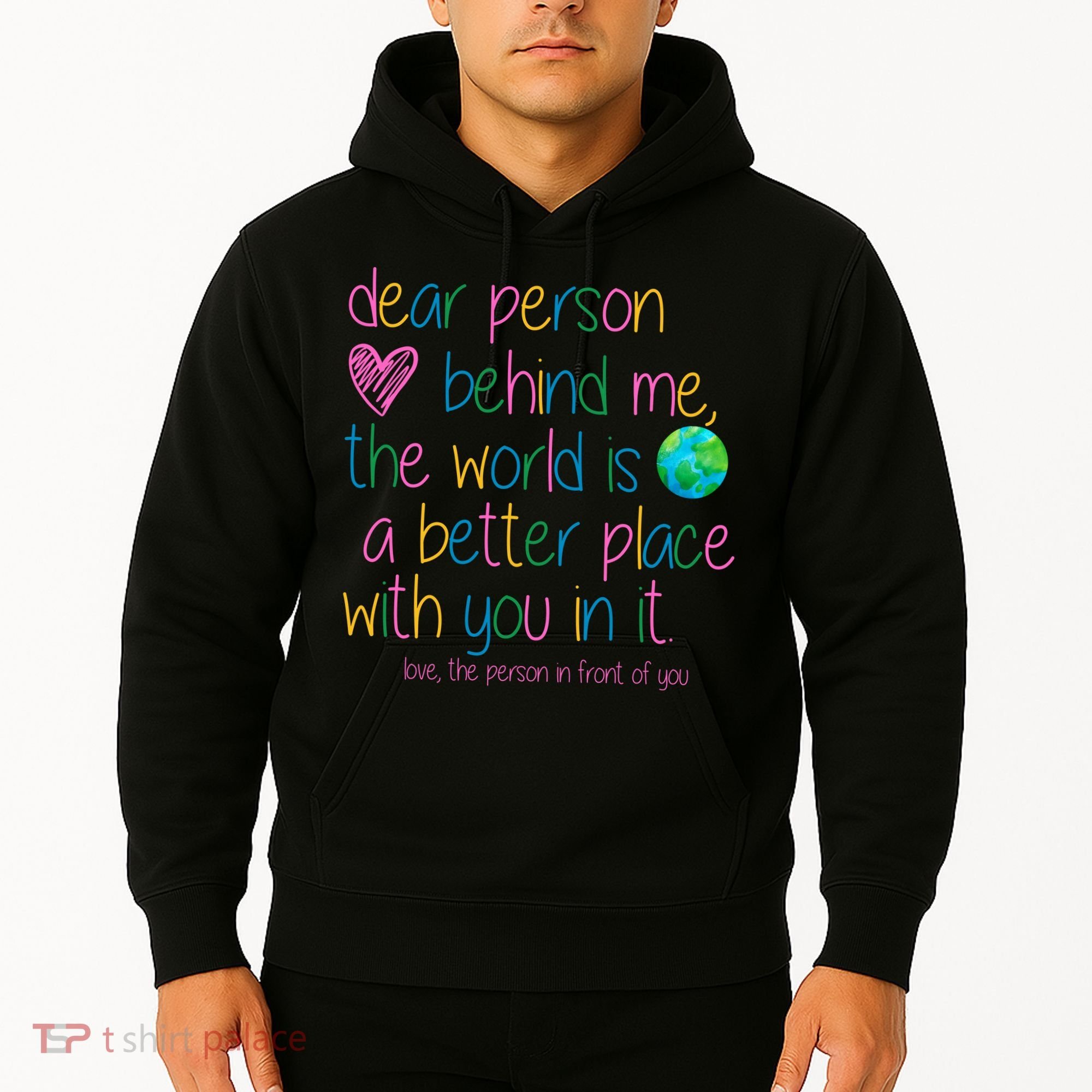 Dear Person Behind Me The World Is A Better Place With You Hoodie