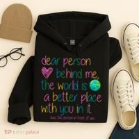 Dear Person Behind Me The World Is A Better Place With You Hoodie thumb 4