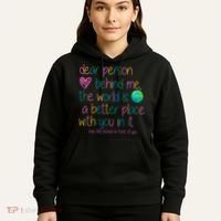 Dear Person Behind Me The World Is A Better Place With You Hoodie thumb 5