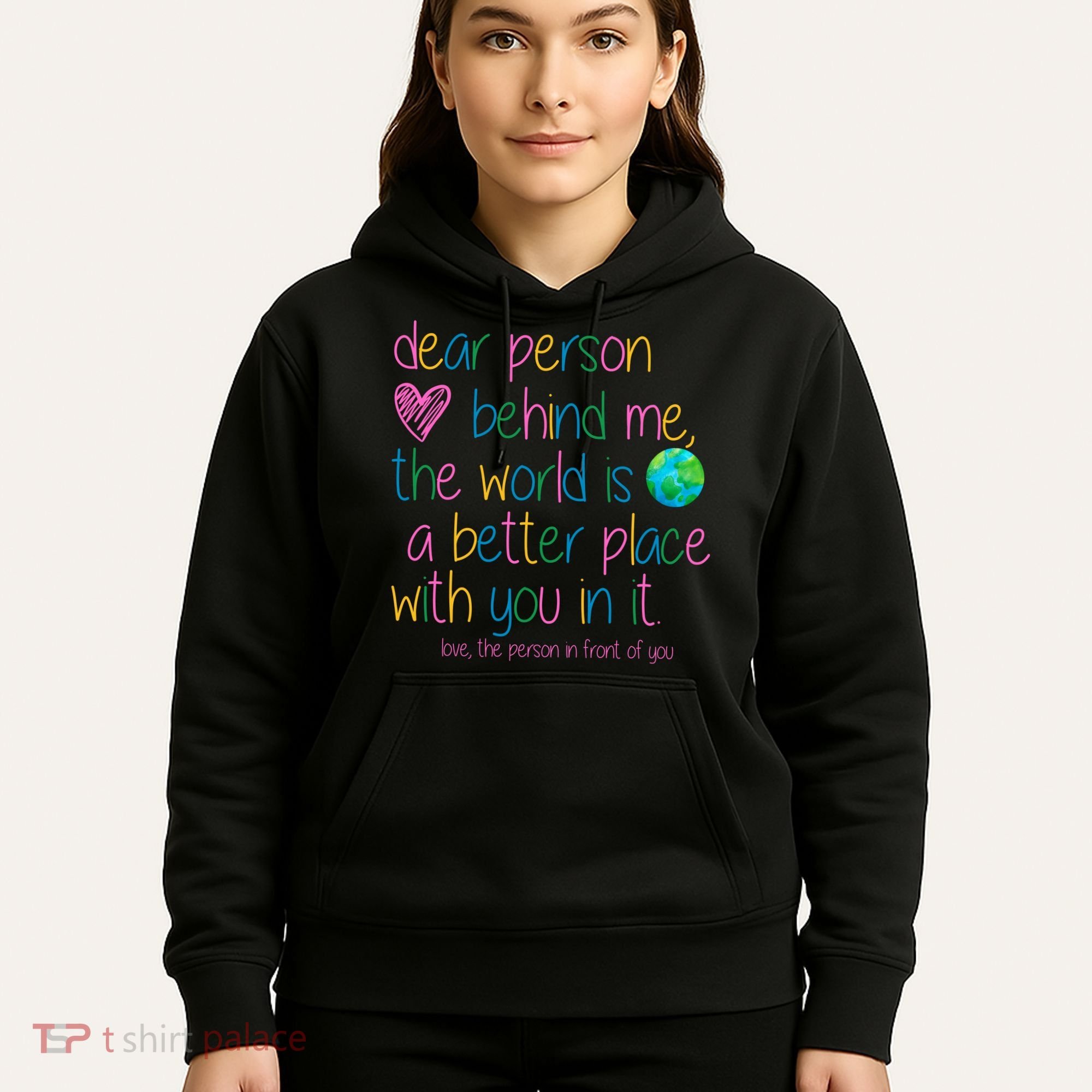 Dear Person Behind Me The World Is A Better Place With You Hoodie