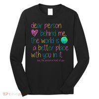 Dear Person Behind Me The World Is A Better Place With You Long Sleeve Shirt thumb 0