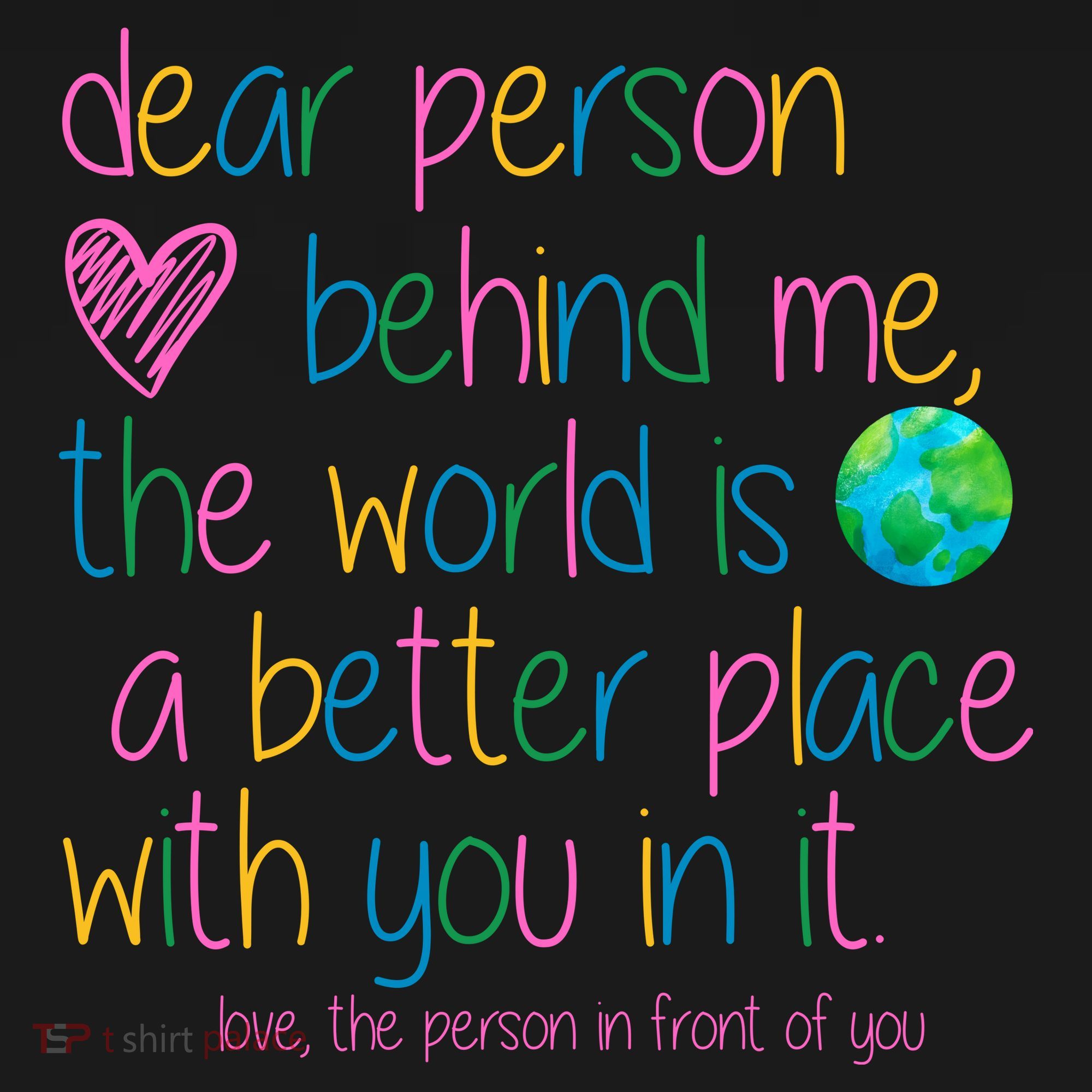 Dear Person Behind Me The World Is A Better Place With You Sweatshirt