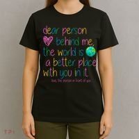 Dear Person Behind Me The World Is A Better Place With You T-Shirt thumb 4