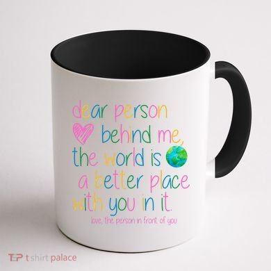Dear Person Behind Me The World Is A Better Place With You Coffee Mug back