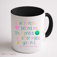 Dear Person Behind Me The World Is A Better Place With You Coffee Mug thumb 1