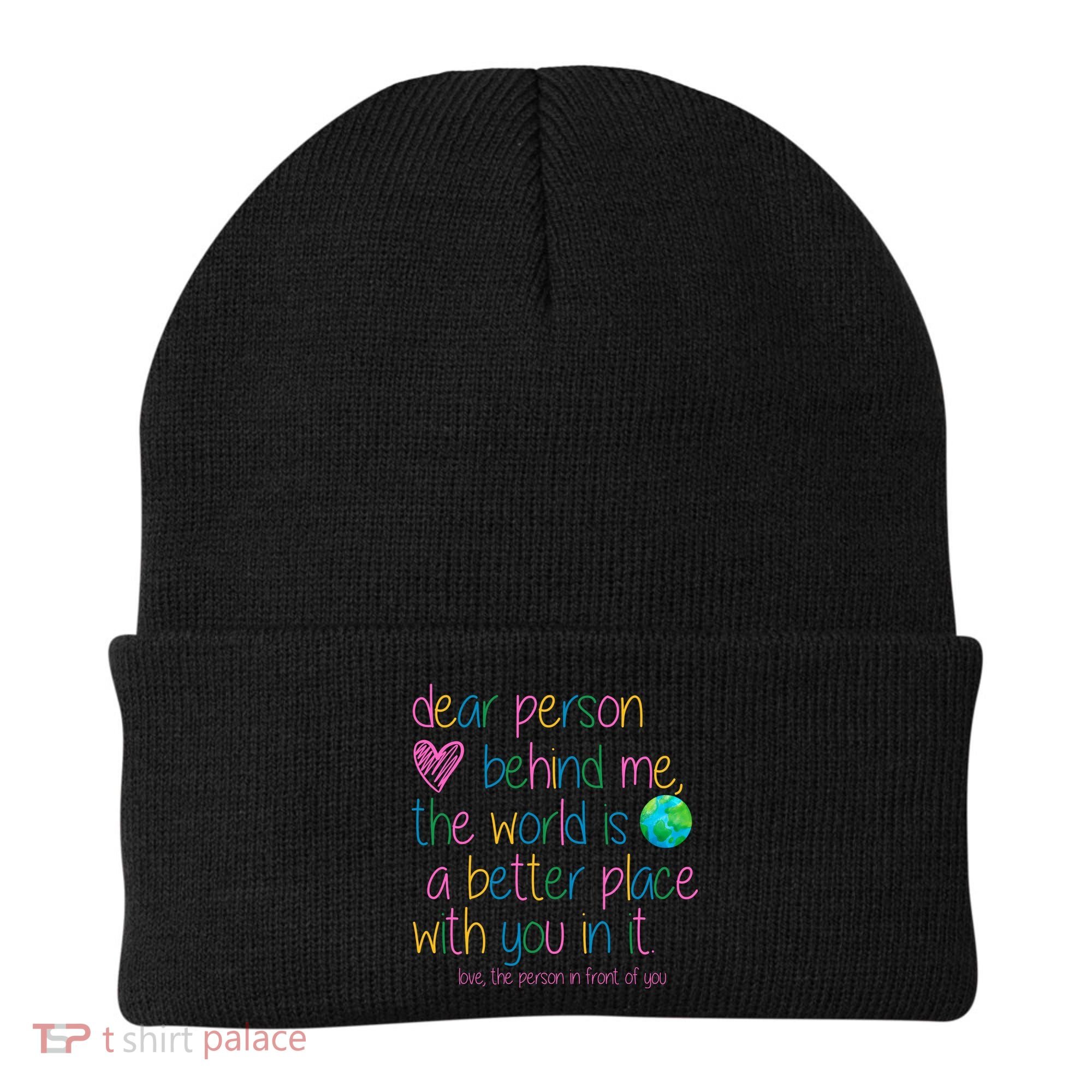 Dear Person Behind Me The World Is A Better Place With You Beanie