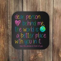 Dear Person Behind Me The World Is A Better Place With You Coaster thumb 0