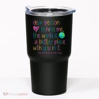 Dear Person Behind Me The World Is A Better Place With You Tumbler thumb 0