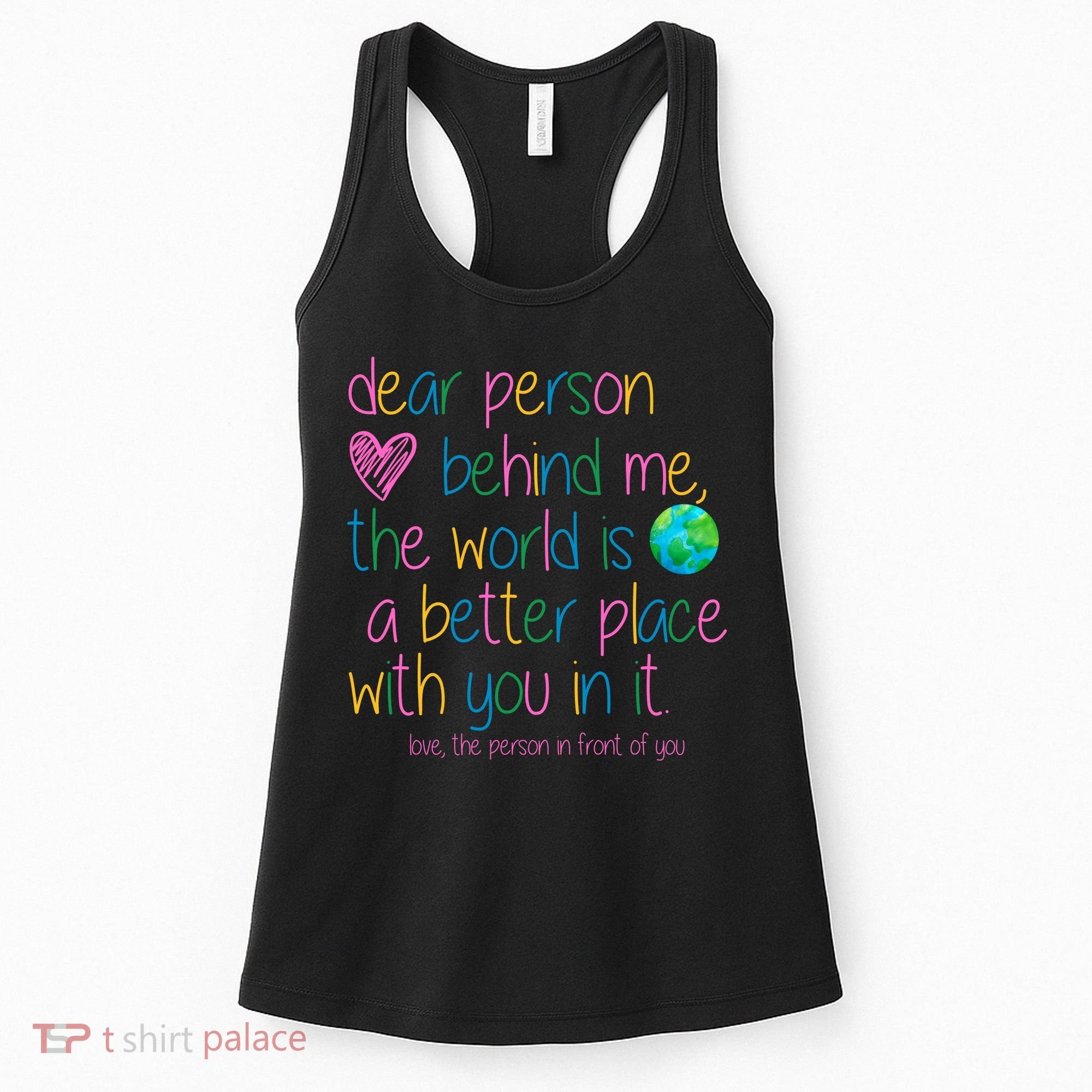 Dear Person Behind Me The World Is A Better Place With You Women's Tank Top