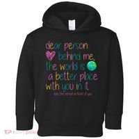 Dear Person Behind Me The World Is A Better Place With You Toddler Hoodie thumb 0