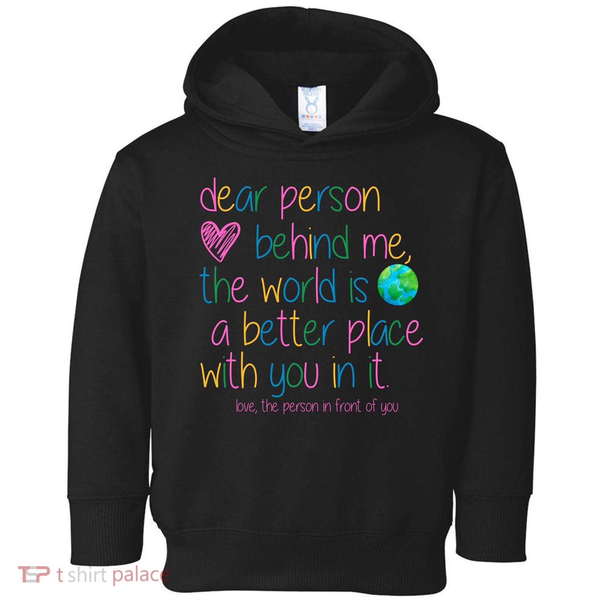 Dear Person Behind Me The World Is A Better Place With You Toddler Hoodie